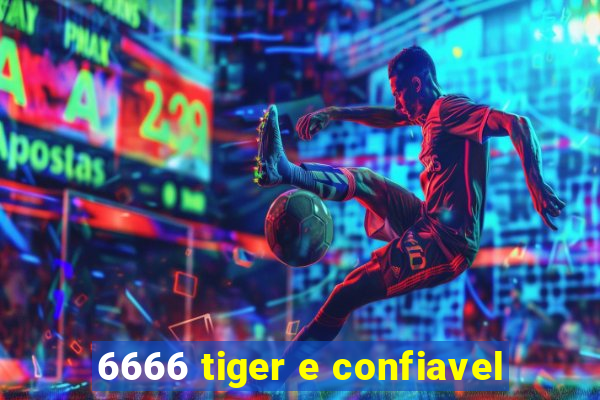 6666 tiger e confiavel